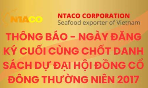 THÔNG BÁO - NGÀY ĐĂNG KÝ CUỐI CÙNG CHỐT DANH SÁCH DỰ ĐẠI HỘI ĐỒNG CỔ ĐÔNG THƯỜNG NIÊN 2017